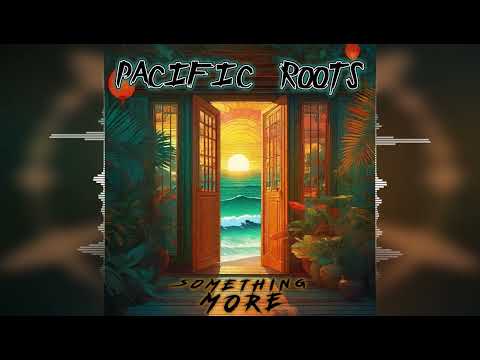 Pacific Roots - Something More [2024 Release]