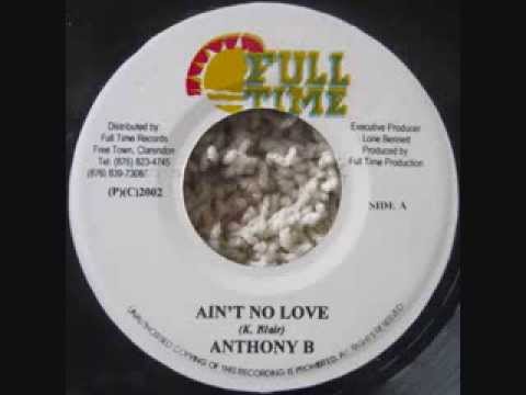 Anthony B - Ain&#039;t No Love FULL TIME