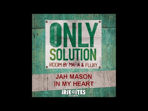 JAH MASON - IN MY HEART - ONLY SOLUTION RIDDIM - IRIE ITES RECORDS