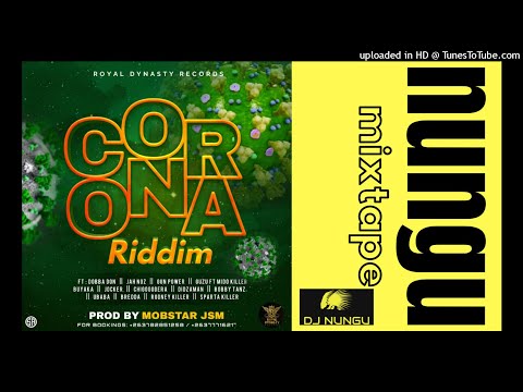 CORONA RIDDIM MIXTAPE BY DJ NUNGU (DECEMBER 2021) PRO BY MOBSTAR AT ROYAL DYNASTY MUSIC