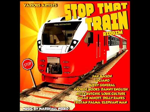 Stop That Train Riddim Mix (Full) Feat. Luciano, Jah Mason, George Nooks, Mikey General (June 2022)