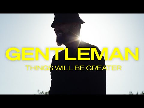 Gentleman - Things Will Be Greater (Official Video)
