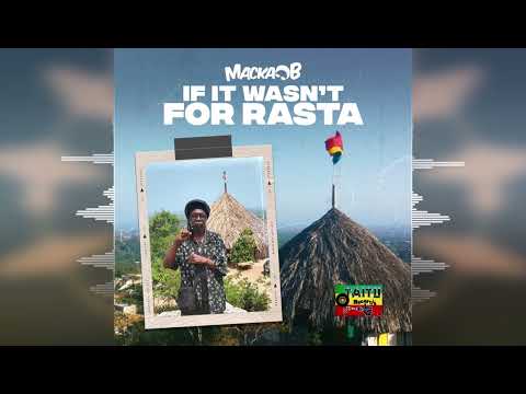 Macka B - If It Wasn&#039;t For Rasta [Taitu Records] Release 2023