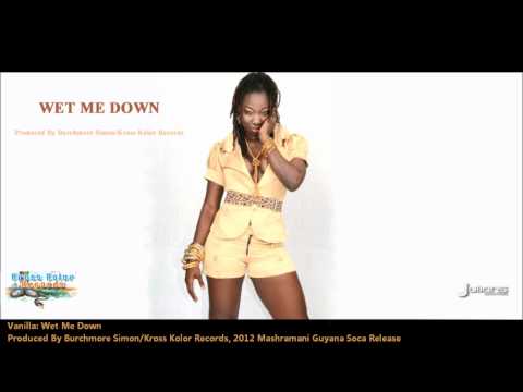 New Vanilla : WET ME DOWN [2012 Guyana Mashramani Soca][Lemongrass Riddim, Prod. By Burchmore Simon]