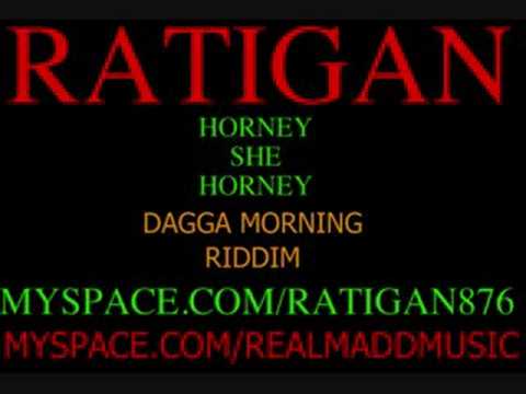 RATIGAN - HORNEY SHE HORNEY - DAGGA MORNING RIDDIM