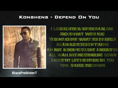 Konshens -- Depend On You Lyrics [ Da Stage Riddim - May 2013 ]