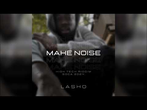 Lasho - Make Noise {Grenada} {Soca 2024}