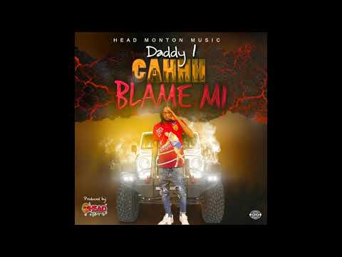 Daddy1 - Cahhh Blame Mi Official Audio)