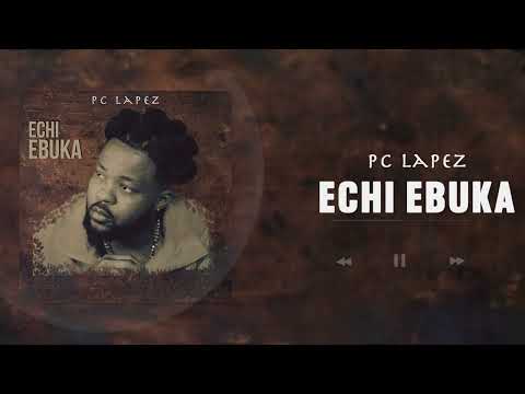 PC Lapez - Echi Ebuka (Official Audio)