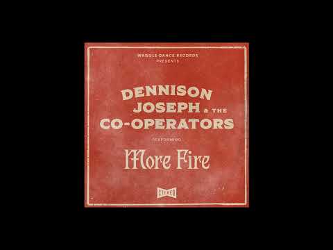 DENNISON JOSEPH &amp; THE CO-OPERATORS: MORE FIRE
