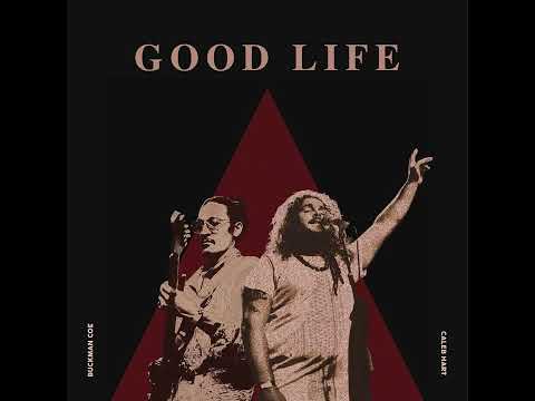 Good Life - Caleb Hart &amp; Buckman Coe