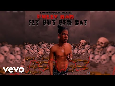 Fully Bad - Fly Out Dem Bat (Official Audio)
