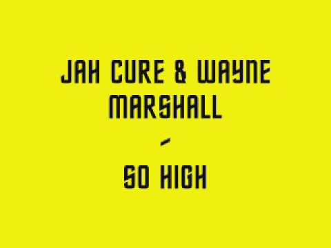 Jah Cure &amp; Wayne Marshall - So High