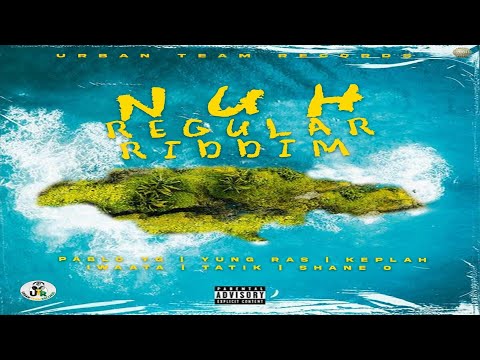 Nuh Regular Riddim {Mix} Urban Team Records / Shane O, Iwaata, Pablo YG, Yung Ras, Tatik, Keplah.