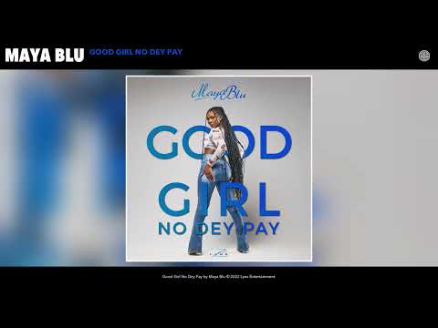 Maya Blu - Good Girl No Dey Pay (Official Audio)