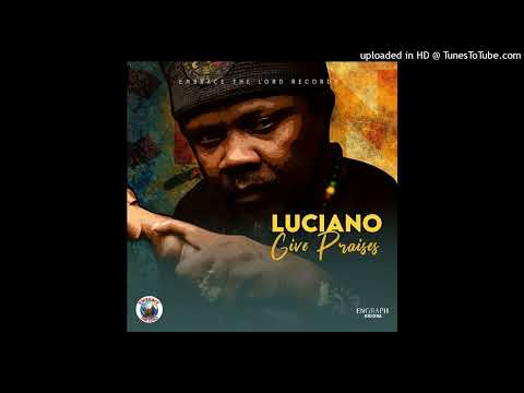 Luciano - Give Praises [Embrace The Lord Records] (April 2024)