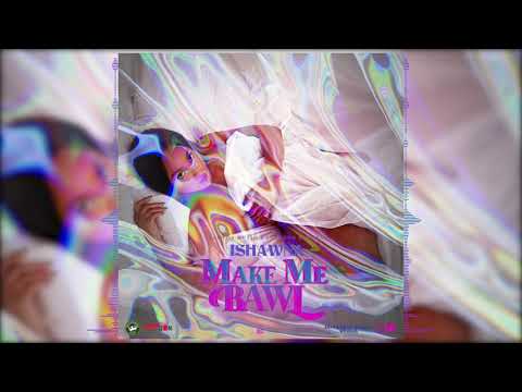 Ishawna - Make Me Bawl | Different Rankin&#039; Riddim | Official Audio