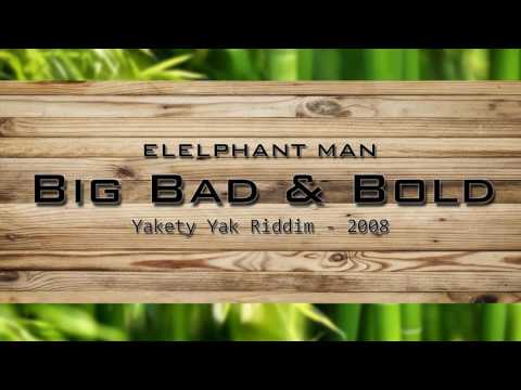 Elephant Man - Big Bad &amp; Bold - Yakety Yak Riddim (2008)