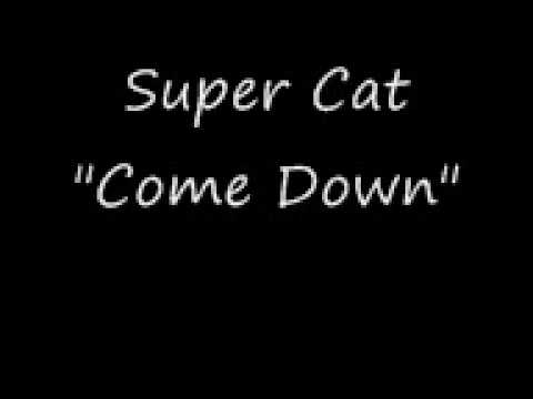 Super Cat &quot;Come down&quot;