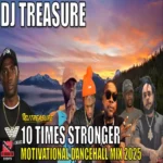 10 Times Stronger Dancehall Motivation Mix – Dj Treasure
