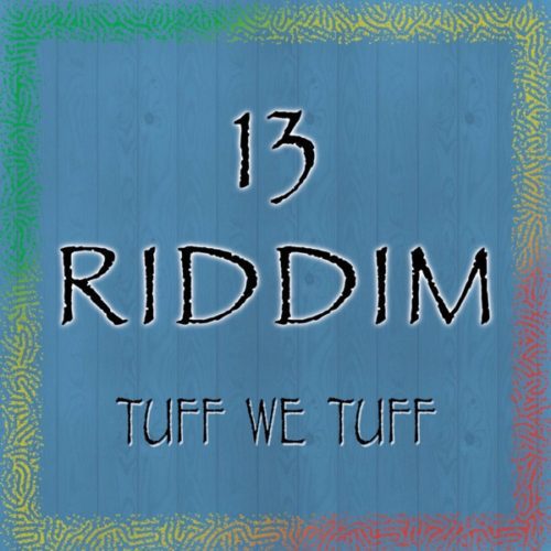 13 riddim - tuff we tuff