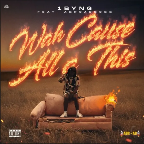 1byng Ft. Abroad - Wah Cause All A This