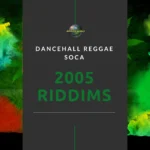 2005 Dancehall Riddims Collection – Reggae, Dancehall & Soca