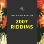 2007 Dancehall Riddims Collection – Reggae & Dancehall Pack