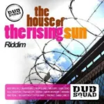 The House Of The Rising Sun Riddim – Dub Squad