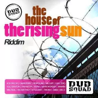 the house of the rising sun riddim - dub squad