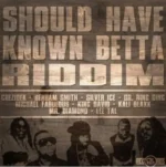 Should Have Known Betta Riddim – Culture Rock Records