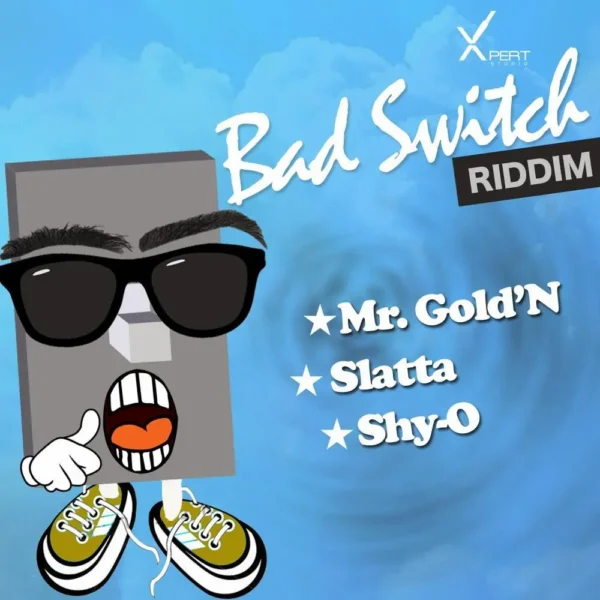 bad switch riddim - xpert productions