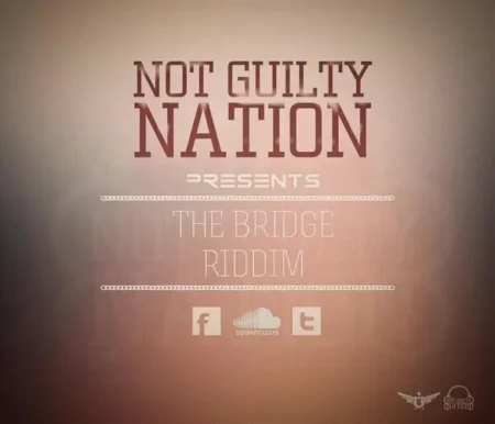 The Bridge Riddim - Not Guilty Nation