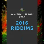 2016 Dancehall Riddims Collection – Reggae, Dancehall & Soca
