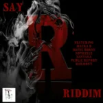 Say R Riddim – Mafia And Fluxy Productions