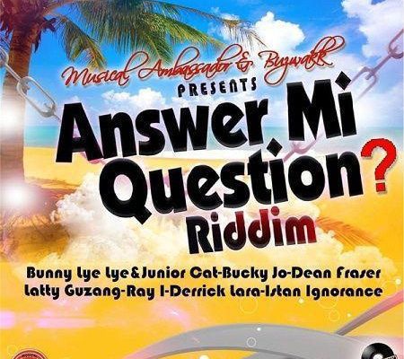Answer Mi Question Riddim 2017