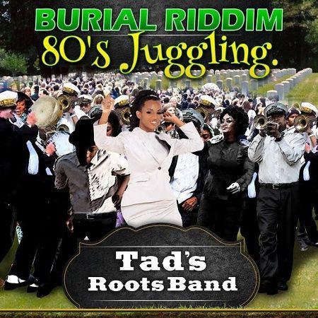 Burial Riddim 80s Juggling Tads Roots Band 2017