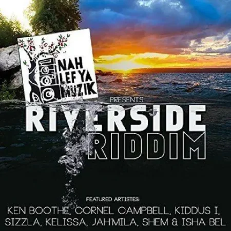 Riverside Riddim – Nah Lef Ya Muzik riverside riddim - nah lef ya muzik