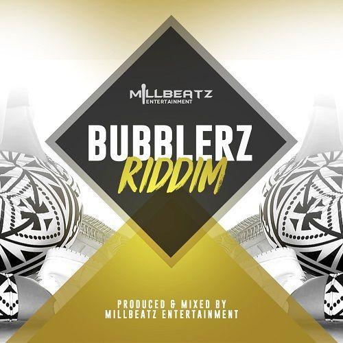 bubblerz riddim - millbeatz entertainment