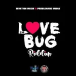 The Love Bug Riddim (2017) – Fryktion Muzik