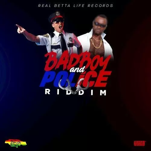 bad boy and police riddim - real betta life records