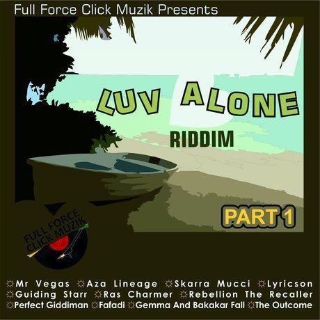 luv alone riddim (part 1-2) - full force click muzik