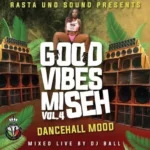 Good Vibes Mi Seh Mixtape Vol.4 (dancehall Mood) – Rasta Uno Sound