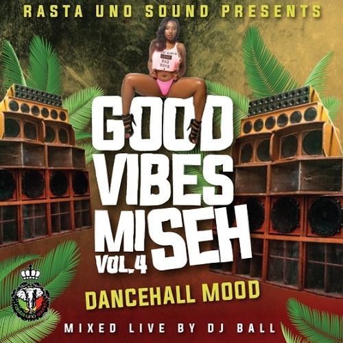 good vibes mi seh mixtape vol.4 (dancehall mood) - rasta uno sound