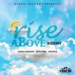 Rise Above Riddim – Keenie Records