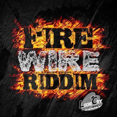 Fire Wire Riddim 2018