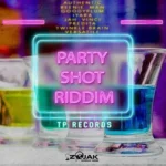 Party Shot Riddim (2018) – Tp Records