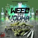 Weed And Vodka Riddim – Sekimhaj Production