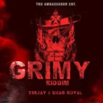 Grimy Riddim – Tru Ambassador Ent.