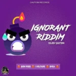 Ignorant Riddim – Caution
